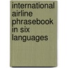 International Airline Phrasebook In Six Languages door Joseph Bator