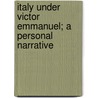 Italy Under Victor Emmanuel; A Personal Narrative door Carlo Arrivabene