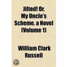 Jilted! Or, My Uncle's Scheme. a Novel (Volume 1) door William Clark Russell