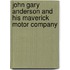 John Gary Anderson and His Maverick Motor Company