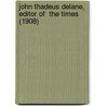 John Thadeus Delane, Editor Of  The Times  (1908) door Arthur Irwin Dasent
