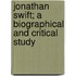 Jonathan Swift; A Biographical And Critical Study