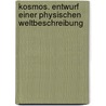 Kosmos. Entwurf einer physischen Weltbeschreibung by Professor Alexander Von Humboldt