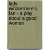 Lady Windermere's Fan - A Play about a Good Woman door Cscar Wilde