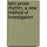 Latin Prose Rhythm, A New Method Of Investigation door Henry Dan Broadhead