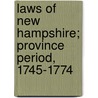 Laws Of New Hampshire; Province Period, 1745-1774 door New Hampshire