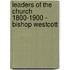 Leaders Of The Church 1800-1900 - Bishop Westcott