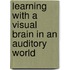 Learning With A Visual Brain In An Auditory World