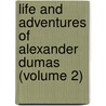 Life And Adventures Of Alexander Dumas (Volume 2) by Percy Hetherington Fitzgerald
