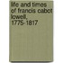 Life And Times Of Francis Cabot Lowell, 1775-1817