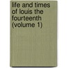 Life and Times of Louis the Fourteenth (Volume 1) by George Payne Rainsford James