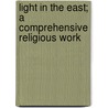 Light in the East; A Comprehensive Religious Work door John Fleetwood