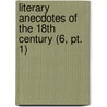 Literary Anecdotes Of The 18th Century (6, Pt. 1) door John Nichols