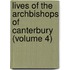 Lives of the Archbishops of Canterbury (Volume 4)