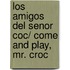Los amigos del senor Coc/ Come and Play, Mr. Croc