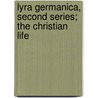 Lyra Germanica, Second Series; The Christian Life door Catherine Winkworth