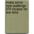 Make Some New Puddings - 270 Recipes For War-Time