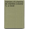 Memoirs of a Femme de Chambre (Volume 1); A Novel by Marguerite Blessington