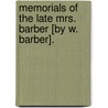 Memorials Of The Late Mrs. Barber [By W. Barber]. by William Barber