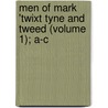 Men Of Mark 'Twixt Tyne And Tweed (Volume 1); A-C by Richard Welford