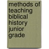 Methods Of Teaching Biblical History Junior Grade by Anon