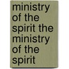Ministry of the Spirit the Ministry of the Spirit door Adoniram Judson Gordon