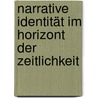 Narrative Identität im Horizont der Zeitlichkeit door Stefan Scharfenberg