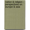Nation & Religion - Perspectives on Europe & Asia door Peter van der Veer