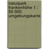 Naturpark Frankenhöhe 1 : 50 000. Umgebungskarte door Onbekend