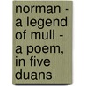 Norman - A Legend Of Mull - A Poem, In Five Duans by Robert Cumming MacFee