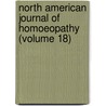 North American Journal of Homoeopathy (Volume 18) door General Books