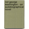 Not George Washington - An Autobiographical Novel door Pelham Grenville Wodehouse