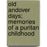Old Andover Days; Memories Of A Puritan Childhood