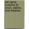 Old Rgime (Volume 2); Court, Salons, and Theatres door Lady Catherine Hannah Charlotte Jackson