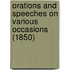 Orations And Speeches On Various Occasions (1850)