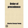 Order Of Precedence, With Authorities And Remarks door Sir Charles George Young