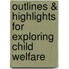 Outlines & Highlights For Exploring Child Welfare door Cram101 Textbook Reviews