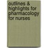 Outlines & Highlights For Pharmacology For Nurses