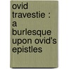 Ovid Travestie : A Burlesque Upon Ovid's Epistles door Alexander Radcliffe