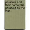 Parables and Their Home; The Parables by the Lake by William Hanna Thomson
