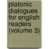 Platonic Dialogues for English Readers (Volume 3)