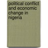 Political Conflict And Economic Change In Nigeria door Henry Bienen