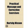 Practical Massage And Corrective Exercises (1916) door Hartvig Nissen