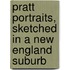 Pratt Portraits, Sketched In A New England Suburb