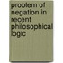 Problem of Negation in Recent Philosophical Logic