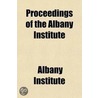 Proceedings Of The Albany Institute (3, Pts. 1-2) door Albany Institute