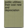 Public Utilities; Their Cost New And Depreciation by Hammond Vinton Hayes