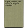 Pulpits, Lecterns, and Organs in English Churches by J. Charles Cox