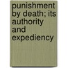 Punishment By Death; Its Authority And Expediency by George Barrell Cheever