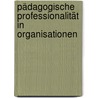Pädagogische Professionalität in Organisationen by Herbert Altrichter